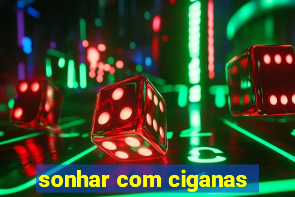 sonhar com ciganas